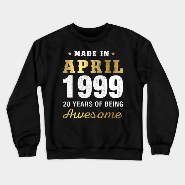 Made in April 1999 20 Years Of Being Awesome Crewneck Sweatshirt by garrettbud6